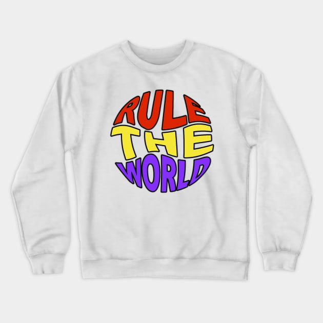 Rule The World Crewneck Sweatshirt by Cerussis